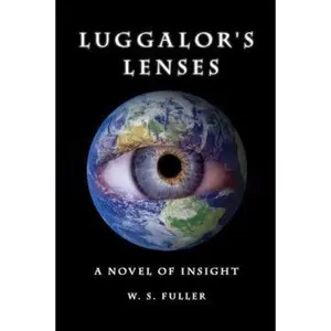 USED-Luggalor's Lenses: A Novel of Insight by Fuller, W. S. (Paperback)