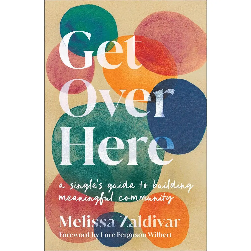 USED-Get Over Here: A Single's Guide to Building Meaningful Community by Zaldivar, Melissa (Paperback)