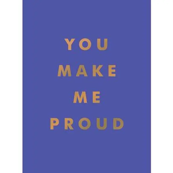 You Make Me Proud: Inspirational Quotes and Motivational Sayings to Celebrate Success and Perseverance -- Summersdale Publishers, Hardcover
