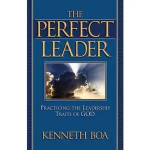 USED-The Perfect Leader: Practicing the Leadership Traits of God by Kenneth Boa (Paperback)