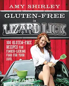 USED-Gluten-Free in Lizard Lick: 100 Gluten-Free Recipes for Finger-Licking Food for Your Soul by Shirley, Amy (Paperback)