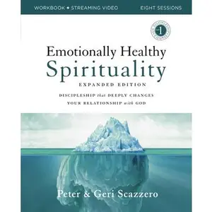 Emotionally Healthy Spirituality Expanded Edition Workbook Plus Streaming Video: Discipleship That Deeply Changes Your Relationship with God -- Peter Scazzero, Paperback