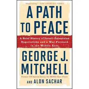 PATH TO PEACE: A BRIEF HISTORY OF ISRAELI-PALESTINIAN NEGOTIATIONS AND A WAY FORWARD IN THE MID [Tradepaper]
