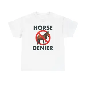 Horse Denier Tshirt, Funny Horse Shirt, Weird Unhinged Conspiracy Theory Shirt, Oddly Specific Humor Shirt, Absurd Out of Pocket Tee, Denier