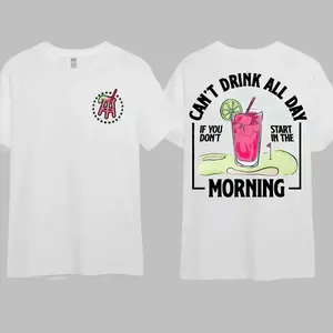 Cant Drink All Day If You Dont Start In The Morning T-Shirt, Cotton Crewneck Shirt for Men and Women, Gift for Him or Her Menswear Tshirt Streetwear Hoodie Top graphic tees ivan cornejo merch men gifts graphic tee shirts men 90s graphic tees