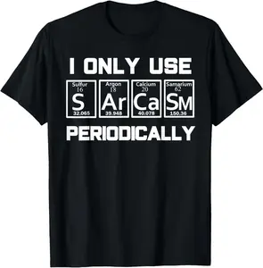100% Cotton Unisex Sarcasm Periodic Table Element Shirt Weird Science Joke Gift T-Shirt