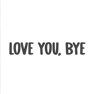 Love you, bye Decal