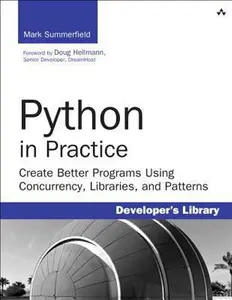 USED-Python in Practice: Create Better Programs Using Concurrency, Libraries, and Patterns (Developer's Library) by Mark Summerfield (Paperback)