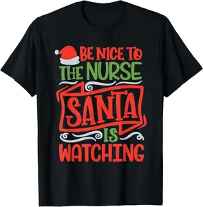 100% Cotton Be Nice To The Nurse Santa is Watching Nursing Christmas T-Shirt