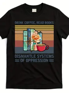 T-Shirt Featuring a Design That Promotes Drinking Coffee, Reading Books, And Dismantling Oppressive Systems, Suitable for Both Men And Women, Made of 220G Pure for The Summer of  with Short Sleeves