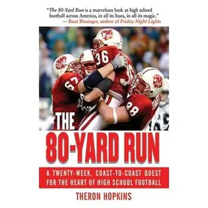 USED-The 80-Yard Run: A Twenty-Week, Coast-To-Coast Quest for the Heart of High School Football by Hopkins, Theron (Hardcover)