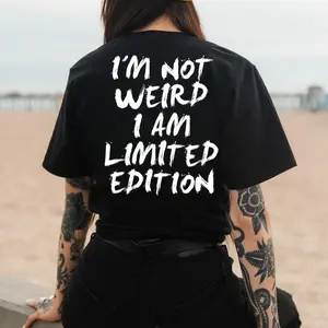 I’m Not Weird I’m Limited Edition Shirt – Funny Sarcastic Quote T Shirt for Men & Women – Limited Edition Humor Sweatshirt