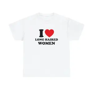 I Love Long Haired Women Unisex Tee Heart Y2K Funny Cute Romantic Meme Phrase Shirt Graphic Sweet Humor Witty Viral Quote