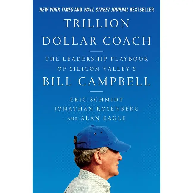 Trillion Dollar Coach: The Leadership Playbook of Silicon Valley's Bill Campbell -- Eric Schmidt - Hardcover