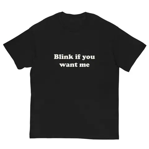 Blink If U Want Me Shirt, Y2k Funny TShirt, Hilarious TShirt, Sarcastic Meme Tee Shirt, Funny Meme Shirt, 90s shirt, Adult funny T-shirt, Gift for Woman and Man