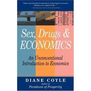 USED-Sex, Drugs and Economics: An Unconventional Intro to Economics by Diane Coyle (Paperback)