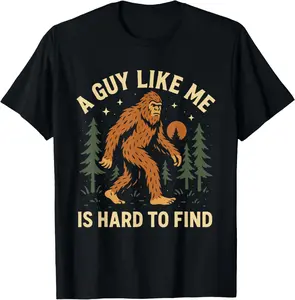 Cotton Graphic Tees Streetwear A Guy Like Me Is Hard to Find Bigfoot Sasquatch Cryptid T-Shirt