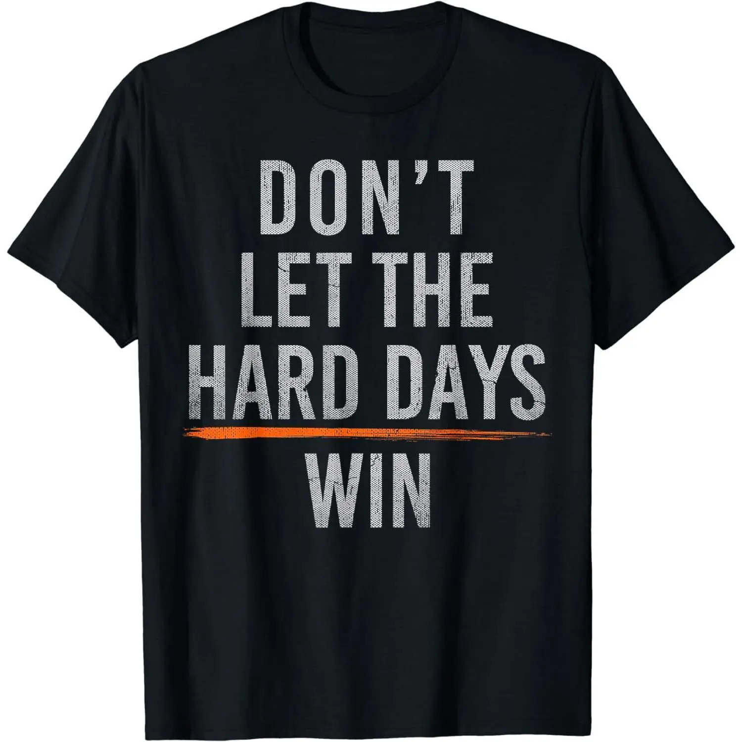 Short Sleeve Don't Let The Hard Days Win T-Shirt for Men Women