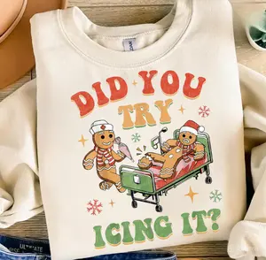 ICU Nurse Christmas Gingerbread Did You Try Icing It Sweatshirt T-Shirt, Did You Try Icing It Shirt, Nursing Christmas Shirt, Nurse Shirt, Nurse Gifts