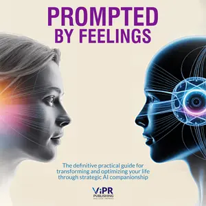 VIPR Publishing Prompted by Feelings Soft Cover - Definitive Practical Guide for Transforming and Optimizing Life through Strategic AI Companionship