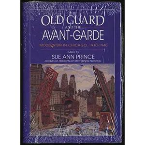 USED-The Old Guard and the Avant-Garde: Modernism in Chicago, 1910-1940 by PRINCE, SUE ANN (Hardcover)