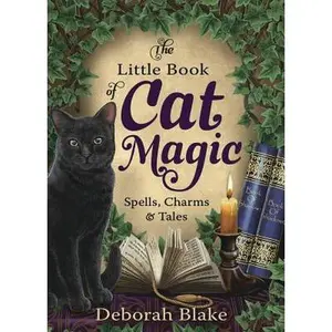 The Little Book of Cat Magic: Spells, Charms & Tales -- Deborah Blake - Paperback