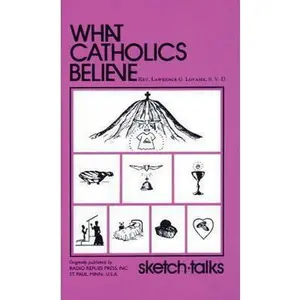 USED-What Catholics Believe: Sketch Talks by Lawrence Lovasik S.V.D. (Paperback)