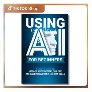 USING AI FOR BEGINNERS: A Simple Guide To Automate Repetitive Tasks, Save Time, And Boost Productivity In Less Than A Week by Wesley Thomas - Paperback