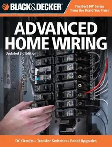 USED-Black & Decker Advanced Home Wiring: Current with Codes Through 2014, DC Circuits - Transfer Switches - Panel Upgrades - Circuit Maps - Much More by Editors of Creative Publishing (Paperback)