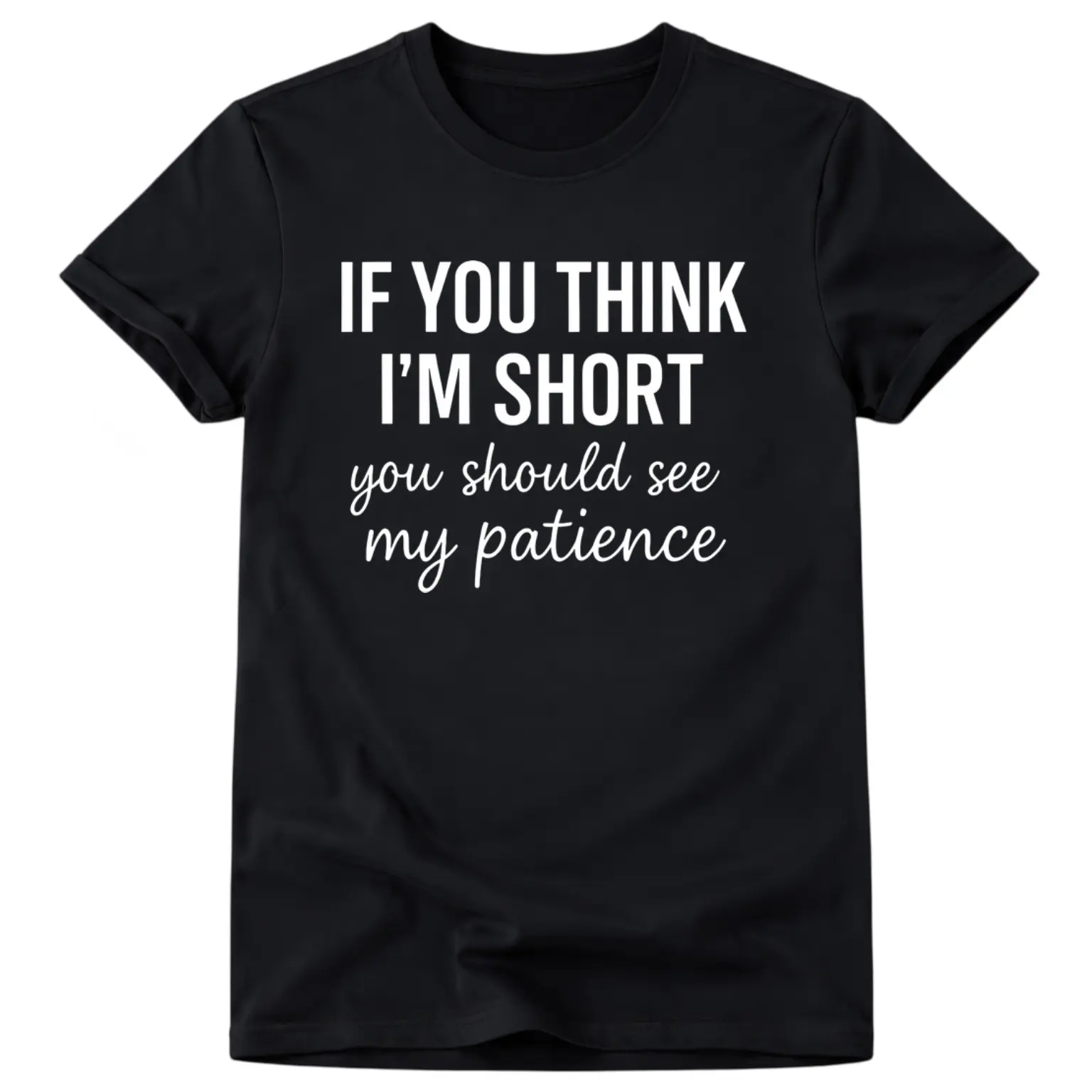 Patience Funny Unisex Shirt Short Humor Tee Sarcasm Graphic Tee Gift for Short People Novelty T-Shirt Men's T-shirt