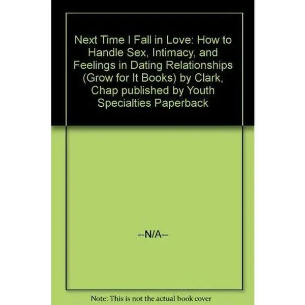 USED Book - Next Time I Fall in Love: How to Handle Sex, Intimacy, and Feelings in Dating Relationships (Grow for It Books) by Chap Clark (Paperback) - english