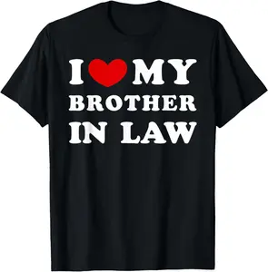 100% Cotton I Love My Brother In Law, I Heart My Brother In Law T-Shirt