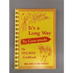 USED-It's a Long Way to Guacamole: The Tex-Mex Cookbook by Rue Judd (Paperback)