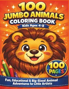 100 jumbo animals coloring book Kids Ages 4–8: Fun, Educational & Big-Sized Animal Adventures for Little Artists Paperback