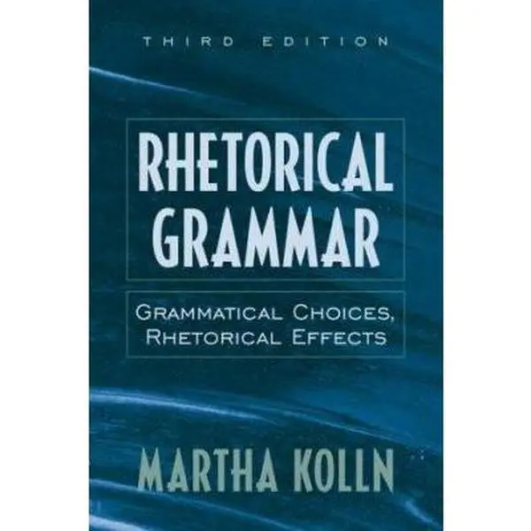 USED-Rhetorical Grammar: Grammatical Choices, Rhetorical Effects (3rd Edition) by Martha Kolln (Paperback)