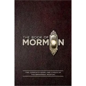 The Book of Mormon Script Book: The Complete Book and Lyrics of the Broadway Musical by Trey Parker||Robert Lopez||Matt Stone [Paperback Book]