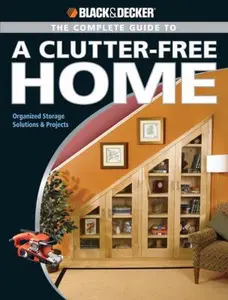USED-The Black and Decker Complete Guide to a Clutter Free Home: Organized Storage Solutions & Projects by Philip Schmidt (Paperback)