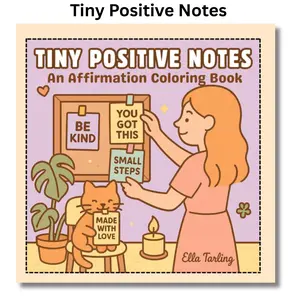 Tiny Positive Notes – A Self-Love Coloring Book for Kids & Adults: 40 Simple & Uplifting Affirmation Pages to Color, Cut & Share