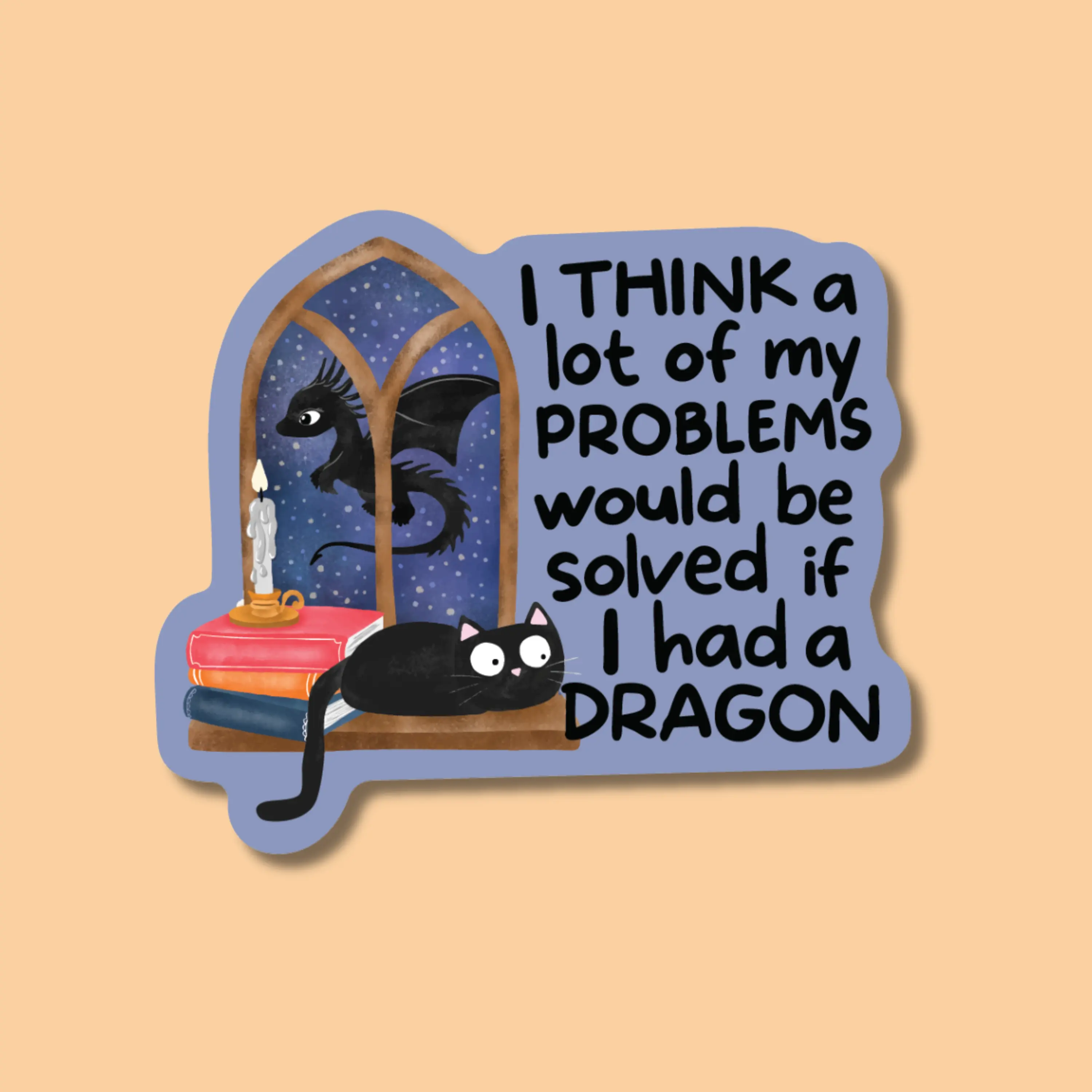 My Problems Would Be Solved If I Had a Dragon FantasySticker