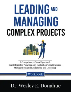 Leading and Managing Complex Projects: A Competency-Based Approach that Integrates Planning and Evaluation