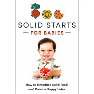 USED-Solid Starts for Babies: How to Introduce Solid Food and Raise a Happy Eater by Solid Starts (Hardcover)