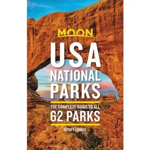 USED-Moon USA National Parks: The Complete Guide to All 62 Parks by Lomax, Becky (Paperback)