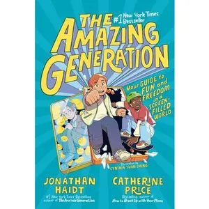 The Amazing Generation: Your Guide to Fun and Freedom in a Screen-Filled World -- Jonathan Haidt, Paperback