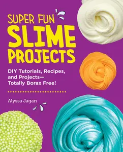 USED-Super Fun Slime Projects: DIY Tutorials, Recipes, and Projects--Totally Borax Free! by Jagan, Alyssa (Paperback)