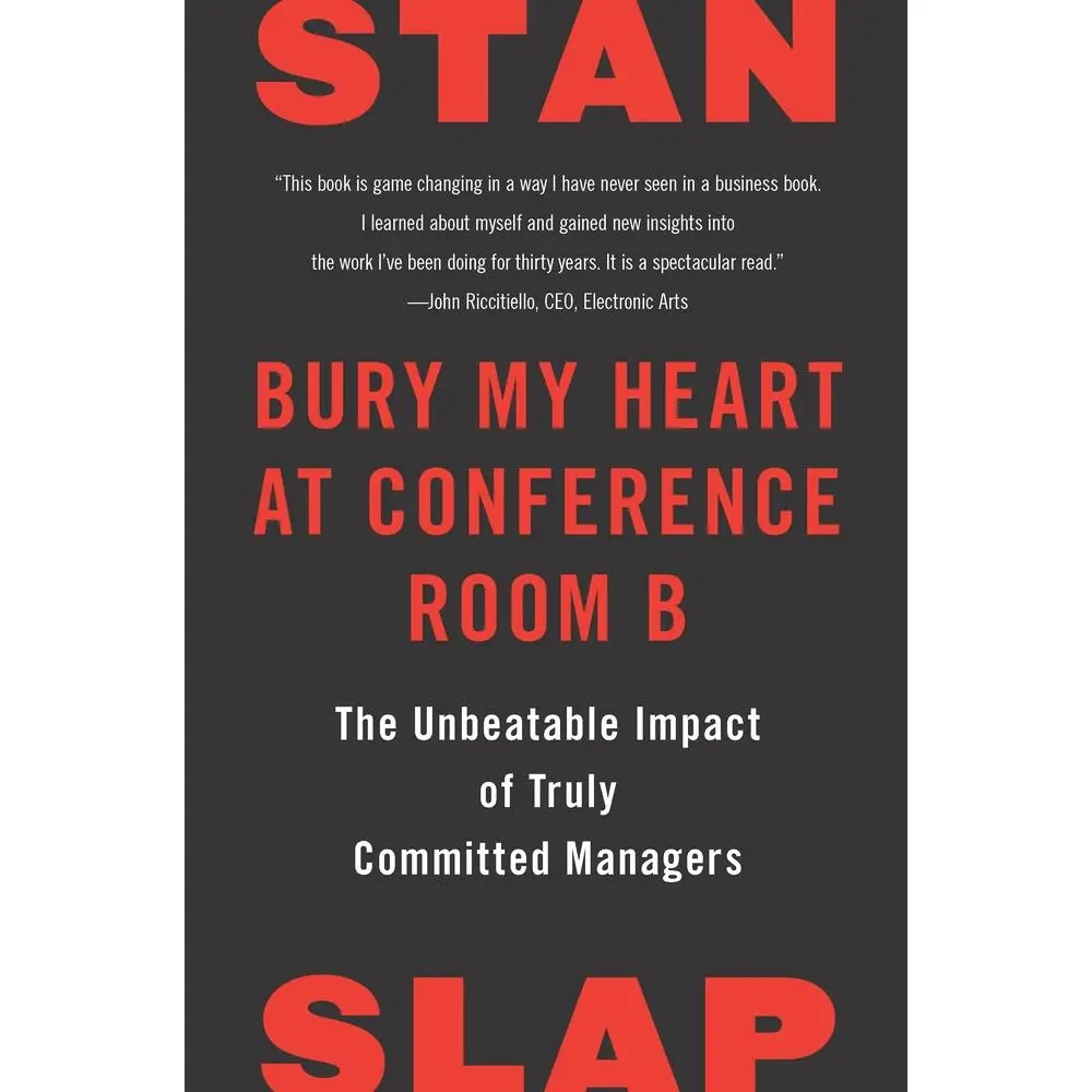 USED-Bury My Heart at Conference Room B: The Unbeatable Impact of Truly Committed Managers by Slap, Stan (Hardcover)