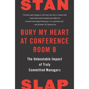 USED-Bury My Heart at Conference Room B: The Unbeatable Impact of Truly Committed Managers by Slap, Stan (Hardcover)