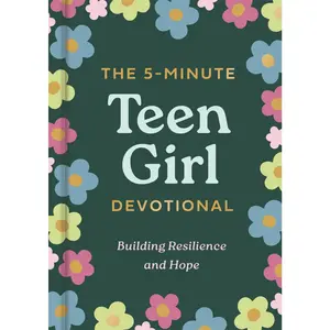 The 5-Minute Teen Girl Devotional: Building Resilience and Hope
