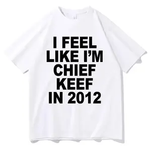I Feel Like I'm Chief Keef in 2012 Graphic Print T-shirt Funny Rap Meme Tshirt Men Hip Hop Oversized T Shirts Men's Cotton Tees