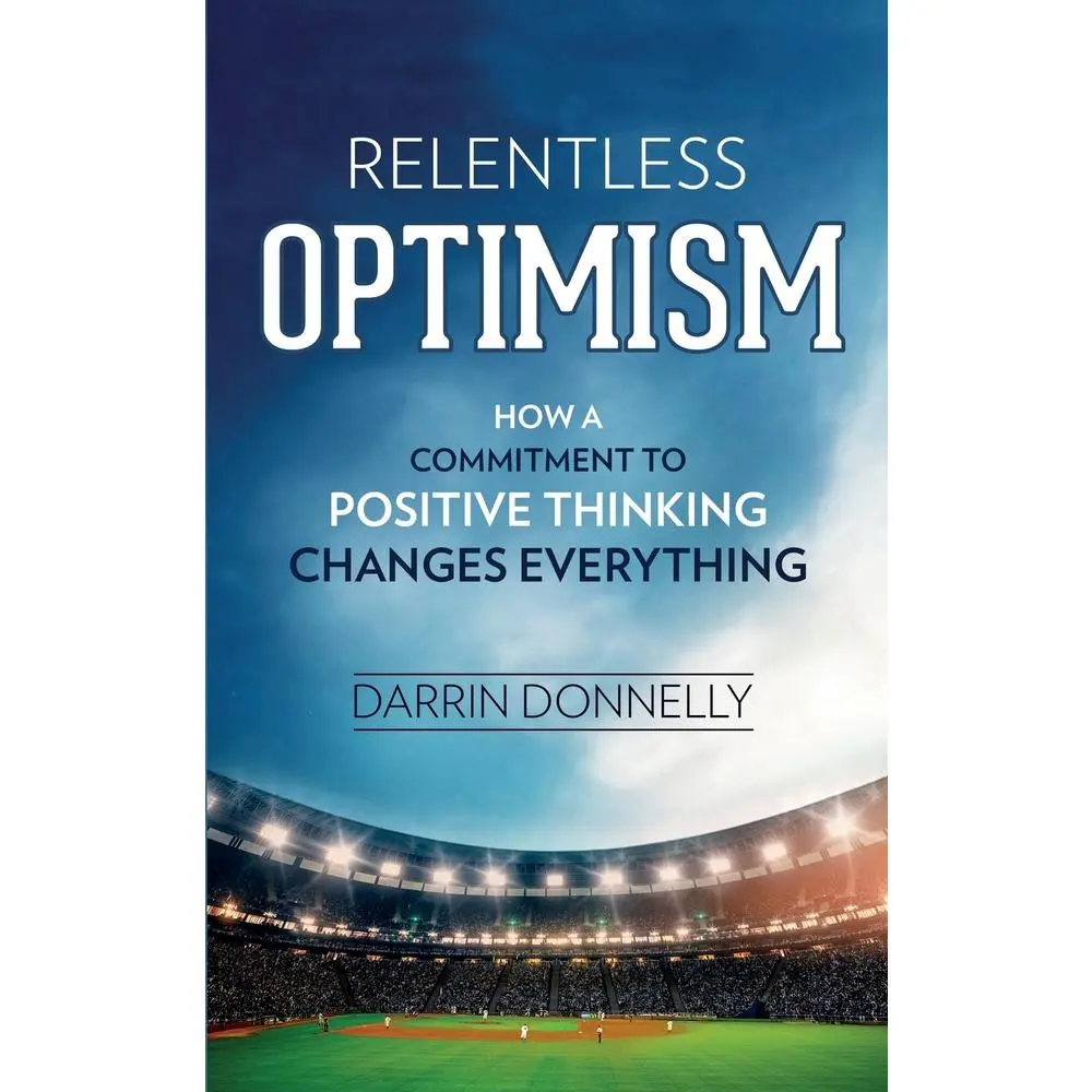 USED Book - Relentless Optimism: How a Commitment to Positive Thinking Changes Everything by Donnelly, Darrin (Paperback) - english