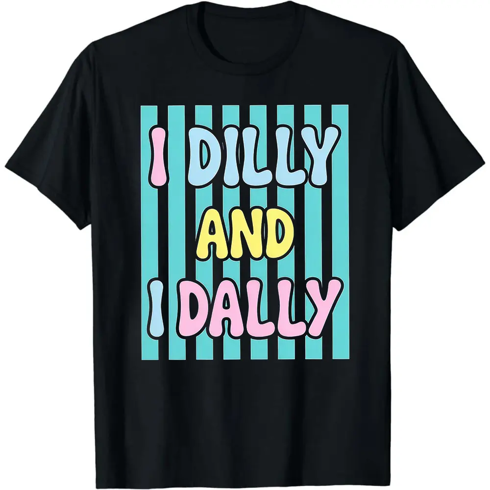 Dilly Dally Shirt, I Dilly And I Dally Tshirt, Funny Mama Tee, Funny Shirt, Dilly Dally Meme Shirt, Gift for Her Top Womenswear